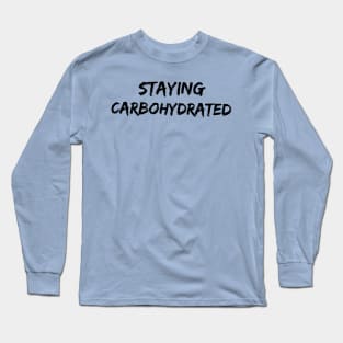 Staying Carbohydrated Long Sleeve T-Shirt